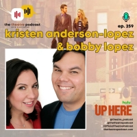 Exclusive: Listen to Kristen Anderson-Lopez and Bobby Lopez on THE THEATRE PODCAST WITH ALAN SEALES