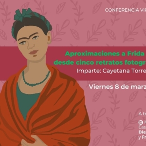 Aproximaciones A Frida Kahlo Desde Cinco Retratos Fotográficos, Conferencia De Cayeta Photo
