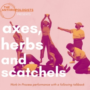 The Anthropologists to Present Work-In-Progress Showing Of AXES, HERBS AND SATCHELS…