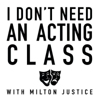 I DON'T NEED AN ACTING CLASS Podcast Hosted by Milton Justice to Be Released This…