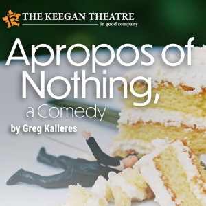 Keegan Theatre Reveals Cast and Team of APROPOS OF NOTHING by Greg Kalleres Video