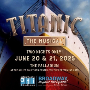 TITANIC: THE MUSICAL Comes to Actors Theatre Of Indiana Photo