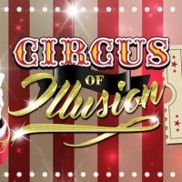 CIRCUS OF ILLUSION Comes to Her Majesty's Theatre, Adelaide in July