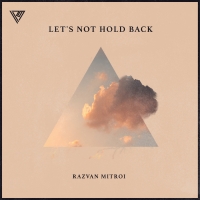 Razvan Mitroi Releases New Single, Let's Not Hold Back Photo