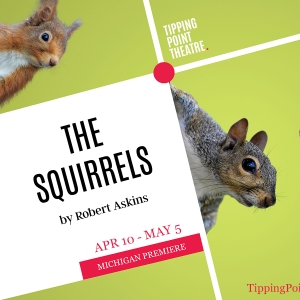 Tipping Point Theatre to Present Michigan's First Production Of THE SQUIRRELS
