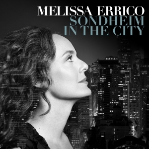 Melissa Errico to Release New Album 'SONDHEIM IN THE CITY' Alongside Birdland…