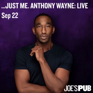 “…JUST ME. ANTHONY WAYNE: LIVE” Encore Performance Comes to Joe's Pub Photo