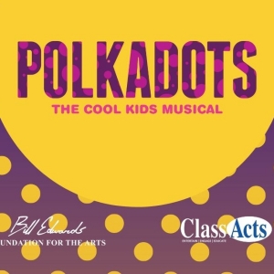 Bill Edwards Foundation For The Arts to Present POLKADOTS: THE COOL KIDS MUSICAL Photo