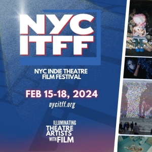 2024 NYC Indie Theatre Film Festival Unveils Full Lineup Featuring Q&A's, Panels & Mo Photo