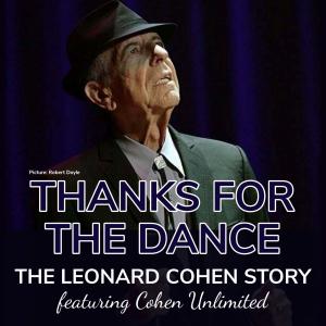 THANKS FOR THE DANCE: LEONARD COHEN STORY to Play Tuar Ard Sept 19 Photo