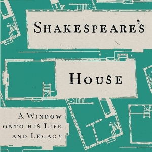 Book Review: SHAKESPEARES HOUSE: A WINDOW ONTO HIS LIFE AND LEGACY by Richard Schoch Photo