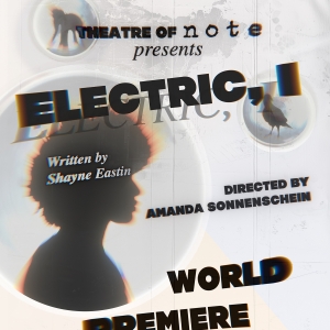 Tickets Now on Sale for ELECTRIC, I World Premiere at Theatre of Note