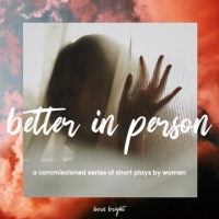 New Commissions and Cast Announced For Burn Bright's BETTER IN PERSON