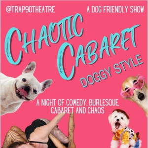 CHAOTIC CABARET: DOGGY STYLE to Take Place at Riverside Studios