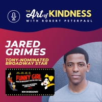 Listen: Tony-Nominee Jared Grimes Talks FUNNY GIRL & More on THE ART OF KINDNESS…