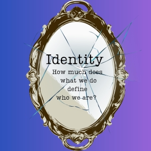 Student Blog: Identity: How Much Does What We Do Define Who We Are? Photo