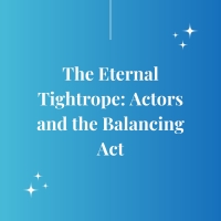 Student Blog: The Eternal Tightrope: Actors and the Balancing Act