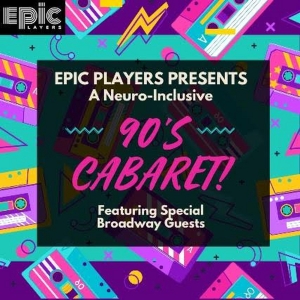 EPIC Players Theatre to Present A NEURO-INCLUSIVE 90S CABARET at Catalina Bar & Grill