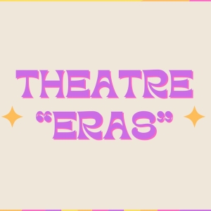 Student Blog: A Tour Through My Theatre 'Eras' Photo