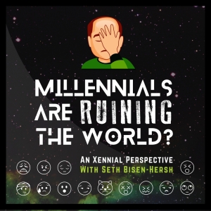 Listen: Seth Bisen-Hersh's Podcast 'Millennials Are Ruining The World?: An Xennial Pe Photo