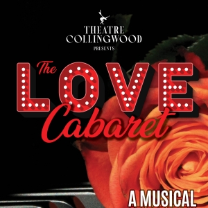 Theatre Collingwood Presents THE LOVE CABARET Next Week