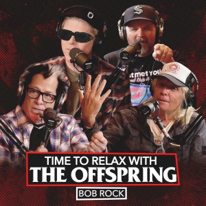 Video: The Offspring Welcome Bob Rock to TIME TO RELAX WITH THE OFFSPRING Photo