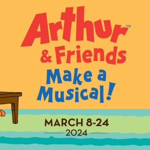 ARTHUR™ & FRIENDS MAKE A MUSICAL! Opens at The Growing Stage: Next Month Photo