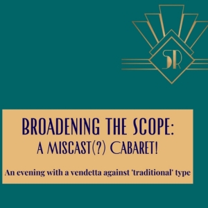 Sullivan Rep to Present BROADENING THE SCOPE: A MISCAST(?) CABARET! as Fundraiser…