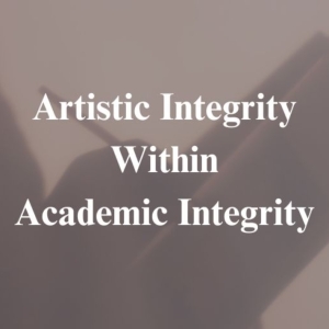 Student Blog: Finding Artistic Integrity Within Academic Integrity Photo