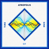 Atropolis Announces New Album TIME OF SINE Photo