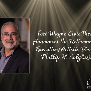 Fort Wayne Civic Theatre Executive/Artistic Director Phillip H. Colglazier to Retire Photo