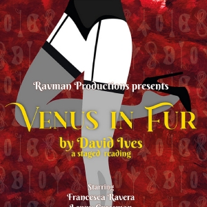 Ravman Productions Presents A Staged Reading of
VENUS IN FUR By David Ives Photo