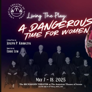 Joseph P. Krawczyks LIVING THE PLAY: A DANGEROUS TIME FOR WOMEN is Coming to ATA Photo