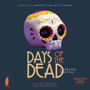FRIGID New York and Something From Abroad to Present 2nd Annual Days of the Dead…