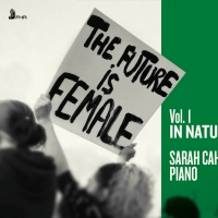 Pianist Sarah Cahill's THE FUTURE IS FEMALE, IN NATURE First Of Three Volumes Out Mar Photo