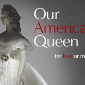World Premiere Of OUR AMERICAN QUEEN to be Presented at The Flea Theater Photo