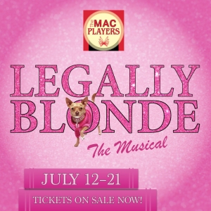 LEGALLY BLONDE THE MUSICAL to be Presented at The MAC Players in July