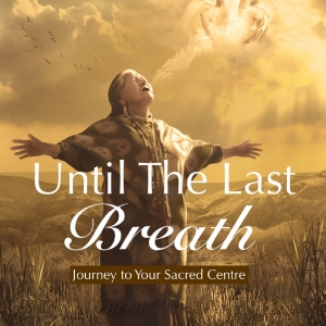 Discover The Profound Journey To Your Sacred Centre In UNTIL THE LAST BREATH By Steve Video