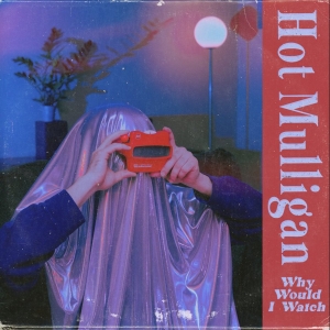 Hot Mulligan Releases New Album 'Why Would I Watch' Video