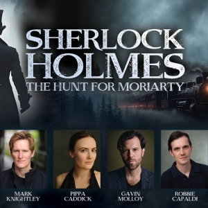Mark Knightley, Ben Owora Will Lead SHERLOCK HOLMES: THE HUNT FOR MORIARTY UK Tour Photo