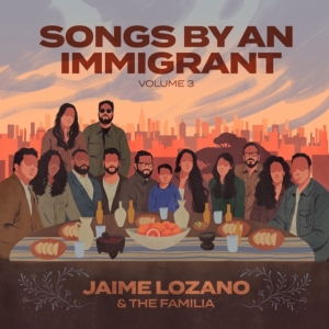 Jaime Lozano's SONGS BY AN IMMIGRANT VOL. 3 to be Released in August Photo