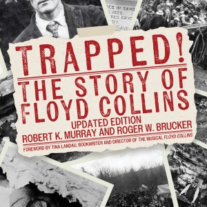 Revised Edition Of TRAPPED! THE STORY OF FLOYD COLLINS Honors 100th Anniversary Of Ca Interview