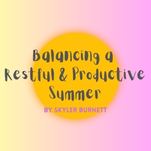 Student Blog: Balancing a Restful & Productive Summer Photo