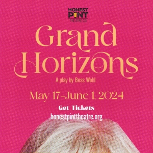 Honest Pint Theatre Co. to Present Regional Premiere of Bess Wohl's GRAND HORIZONS Video
