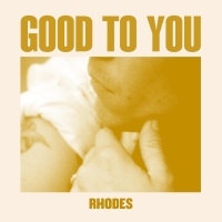 RHODES Releases New Single 'Good To You' Photo