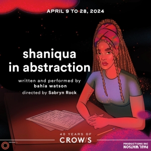 SHANIQUA IN ABSTRACTION World Premiere to be Presented at Crow's Theatre This Spring Photo