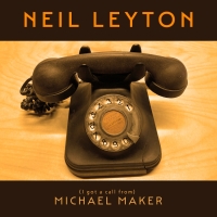 Songwriter Neil Leyton Releases New Single '(I Got A Call From) Michael Maker' Video