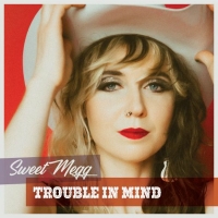 NYC Jazz Artist Sweet Megg Releases New Single 'Trouble in Mind' Photo