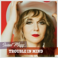 NYC Jazz Artist Sweet Megg Releases New Single 'Trouble in Mind' Video