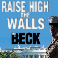 Gary Beck New Novel RAISE HIGH THE WALLS Released Photo